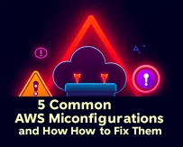 5 Common AWS Misconfigurations and How to Fix Them